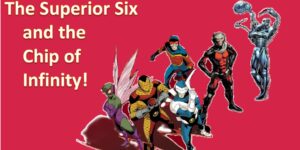 The Comics Code: The Superior Six and the Chip of Infinity!