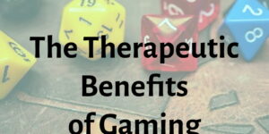 Therapeutic Benefits of Gaming